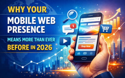 Why Your Mobile Web Presence Means More Than Ever Before In 2026